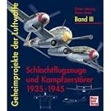Geheimprojekte der Luftwaffe Band 3. Schlachtflugzeuge und Kampfzerstorer