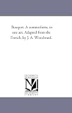 Livres : Bouquet. A commedietta, in one act. Adapted from the French, by J. A. Woodward.