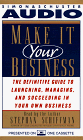 MAKE IT YOUR BUSINESS: The Definitive Guide for Launching and Succeeding in Your Own Business