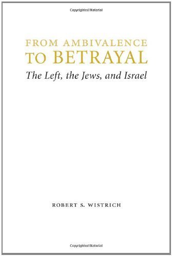 From Ambivalence to Betrayal: The Left, the Jews, and Israel (Studies in Antisemitism) Hardcover June 1, 2012