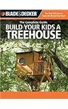 The Black & Decker Complete Guide: Build Your Kids a Treehouse - 1589232879