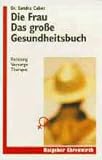 Produkt-Bild: Die Frau. Das gro&szlig;e Gesundheitsbuch. Beratung, Vorsorge, Therapie