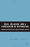 Race, Religion, and a Curriculum of Reparation: Teacher Education for a Multicultural Society