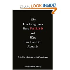Why Our Drug Laws Have Failed: A Judicial Indictment Of War On Drugs