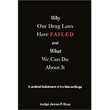 Why Our Drug Laws Have Failed: A Judicial Indictment Of War On Drugs