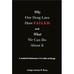Why Our Drug Laws Have Failed: A Judicial Indictment Of War On Drugs