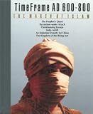 The March of Islam: Time Frame, Ad 600-800 (Time Frame)