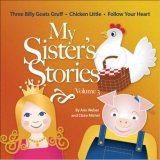 My Sister's Stories Volume 3, Three Billy Goats Gruff, Chicken Little, and Follow Your Heart