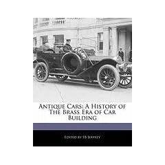 Antique Cars: A History of The Brass Era of Car Building by SB Jeffrey
