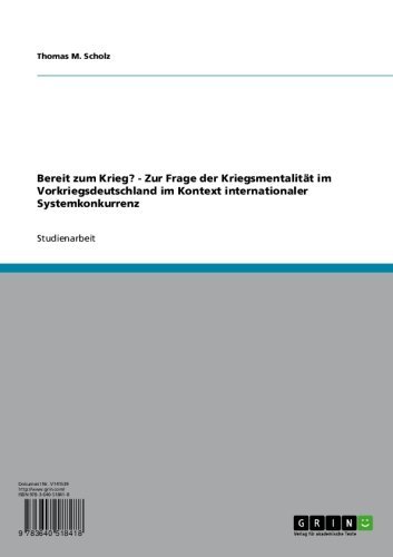 Bereit zum Krieg? - Zur Frage der Kriegsmentalität im Vorkriegsdeutschland im Kontext internationaler Systemkonkurrenz (German Edition)