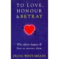 To Love, Honour and Betray: Why Affairs Happen and How to Survive Them