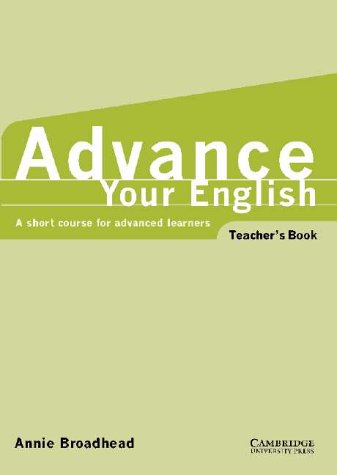 Advance your English Teacher's book: A short course for advanced learners: A Short Course for Advanced Learners: Teacher's Book
