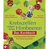 Krebszellen m�gen keine Himbeeren: Das Kochbuch: Schmackhafte Rezepte f�rs Immunsystem -