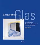 Faszination Glas: Ein Arbeitsbuch f�r Glass Fusing, Glasmalerei und Flammenarbeit mit Glas