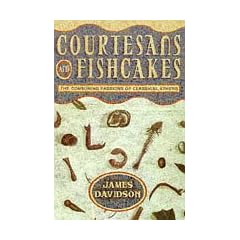 Courtesans and Fishcakes: The Consuming Passions of Classical Athens