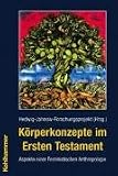 K&ouml;rperkonzepte im Ersten Testament - Aspekte einer Feministischen Anthropologie - Ulrike Bail, Gerlinde Baumann, Isa Breitmaier