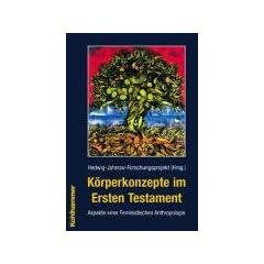 K�rperkonzepte im Ersten Testament. Aspekte einer Feministischen Anthropologie