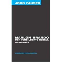 Marlon Brando - Der versilberte Rebell. J�rg-Fauser-Edition Bd. 1