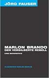 Marlon Brando - Der versilberte Rebell. J�rg-Fauser-Edition Bd. 1