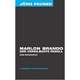 Marlon Brando - Der versilberte Rebell. J�rg-Fauser-Edition Bd. 1von "J�rg Fauser"