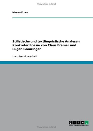 Stilistische und textlinguistische Analysen Konkreter Poesie von Claus Bremer und Eugen Gomringer