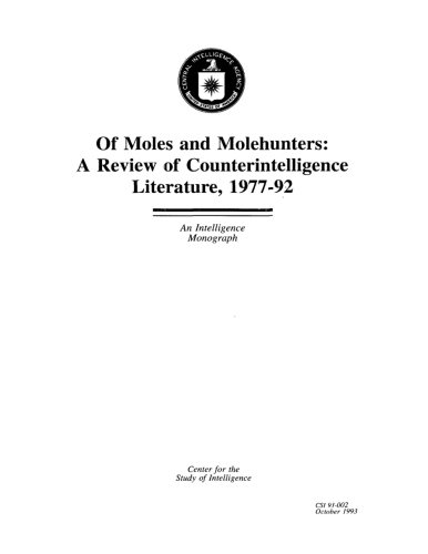 Of Moles and Molehunters: A Review of Counterintelligence Literature, 1977-92: An Intelligence Monograph