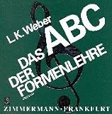 Das ABC der Formenlehre: Eine Einführung in die Welt der musikalischen Formen: für den Musikunterricht / für Musizierende, Rundfunkhörer, Konzertbesucher - und alle, die es werden wollen