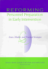 Reforming Personnel Preparation in Early Intervention: Issues, Models, and Practical Strategies