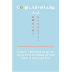 Click here to buy Google Advertising A-Z: Essential AdWords and Image Ads Tips for Getting the Most Clicks... by Editors of BottleTree Books LLC.