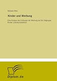 Kinder und Werbung: Eine Analyse des Einflusses der Werbung auf die Zielgruppe Kinder (Literaturüberblick) (German Edition)