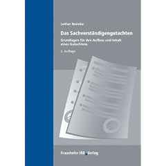 Das Sachverst�ndigengutachten: Grundlagen f�r Aufbau und Inhalt eines Gutachtens