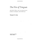 The Fire of Tongues: Antonio Vieira and the Missionary Church in Brazil and Portugal