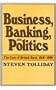 Business, Banking, and Politics: The Case of British Steel, 1918-1939 (Harvard Studies in Business History)