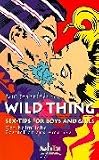 Wild Thing - Sex-Tips for Boys and Girls. - Paul Joannides