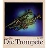 Die Trompete: Ihre Geschichte von der Antike bis zur Gegenwart. Ausgabe mit CD. (Unsere Musikinstrumente)