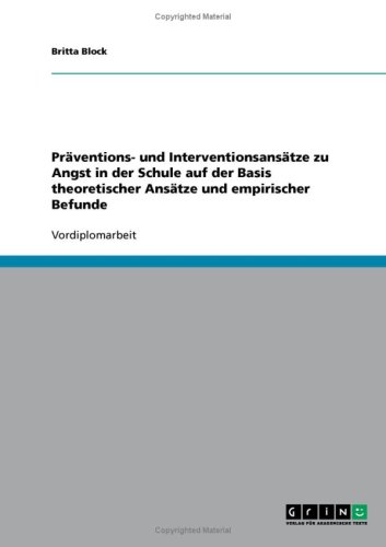 Pr�ventions- und Interventionsans�tze zu Angst in der Schule auf der Basis theoretischer Ans�tze und empirischer Befunde