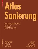 Atlas Sanierung: Instandhaltung, Umbau, Erg&auml;nzung (Konstruktionsatlanten)
