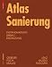 Atlas Sanierung: Instandhaltung, Umbau, Erg&auml;nzung (Konstruktionsatlanten)
