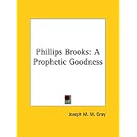 Phillips Brooks: A Prophetic Goodness book cover