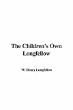 The Childrens Own Longfellow