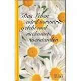 Das Leben wird vorwärts gelebt und rückwärts verstanden
