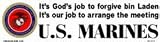 It is the job of God to forgive bin Laden - It is our job to arrange the meeting bumper sticker
