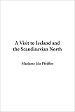 A Visit to Iceland and the Scandinavian North:  Madame Ida Pfeiffer