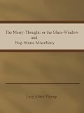 Hurlo Thrumbo (pseudonym)- The Merry-Thought  or the Glass Window and Bog House Miscellany