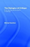 The Dialogics of Critique: M.M. Bakhtin and the Theory of Ideology