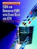 ISDN and Broadband ISDN with Frame Relay and ATM (4th Edition)