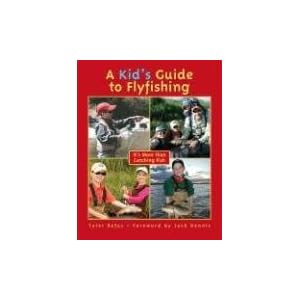 A Kid's Guide to Flyfishing: It's More than Catching Fish
