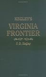 Kegley's Virginia Frontier. The Beginning of the Southwest, the Roanoke of Colonial Days, 1740-1783, with maps and illustrations