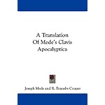 A Translation Of Mede's Clavis Apocalyptica book cover