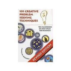 101 Creative Problem Solving Techniques: The Handbook of New Ideas for Business